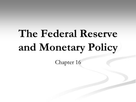 The Federal Reserve and Monetary Policy