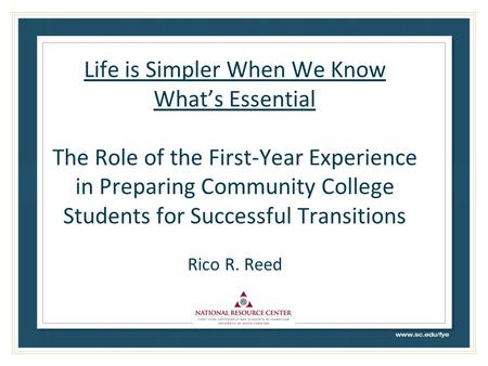 Life is Simpler When We Know What’s Essential The Role of the First-Year Experience in Preparing Community College Students for Successful Transitions.