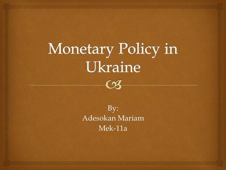 By: Adesokan Mariam Mek-11a.  Monetary policy or credit policy is the process by which the monetary authority of a country controls the supply and availability.