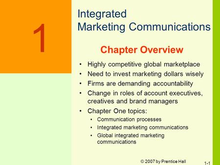 © 2007 by Prentice Hall 1-1 Chapter Overview Highly competitive global marketplace Need to invest marketing dollars wisely Firms are demanding accountability.