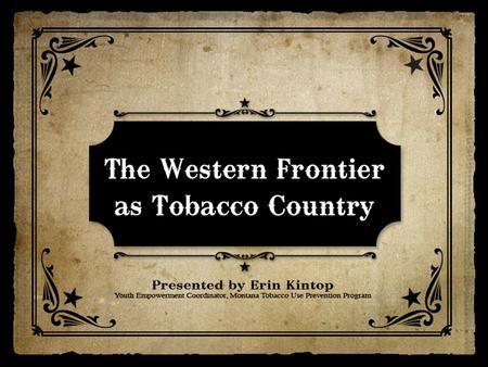 Analyze Western images used in corporate tobacco marketing Explore the tobacco industry ‘version of truth’ through marketing examples Recognize counter-marketing.