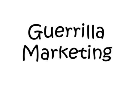 Guerrilla Marketing. Guerrilla Marketing is an unconditional system of promotion that relies on time, imagination rather than big marketing budget. Guerrilla.