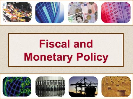 Fiscal and Monetary Policy.