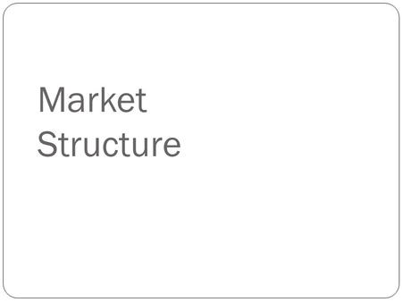 Market Structure.