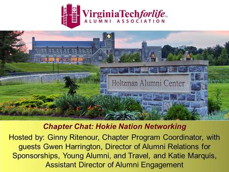 Chapter Chat: Hokie Nation Networking Hosted by: Ginny Ritenour, Chapter Program Coordinator, with guests Gwen Harrington, Director of Alumni Relations.