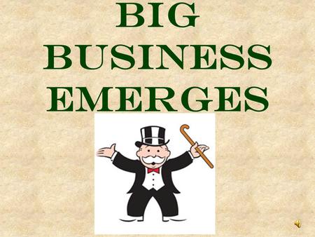 BIG BUSINESS EMERGES. 1. VERTICLE INTEGRATION A. Process by which a company buys out all of it’s suppliers. b. Gave companies complete control over Quality.