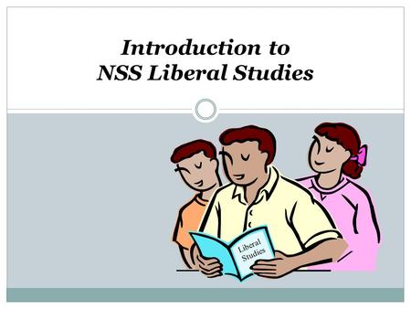 Introduction to NSS Liberal Studies Liberal Studies.