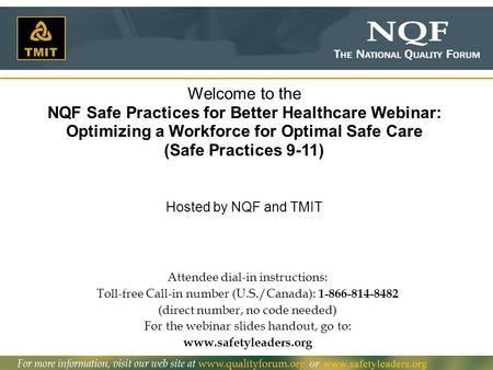 1 Welcome to the NQF Safe Practices for Better Healthcare Webinar: Optimizing a Workforce for Optimal Safe Care (Safe Practices 9-11) Hosted by NQF and.