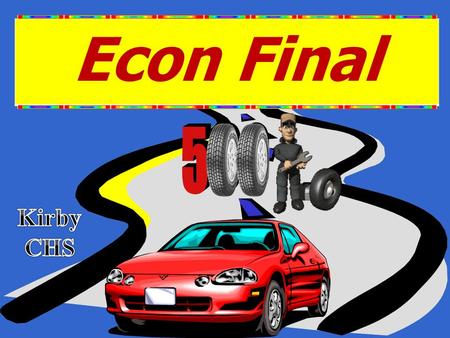 Academic Raceway 500 Econ Final Rules: 1. Groups (“Pit Crews” play on their white boards each round (0ne point for each correct answer) 2. Points are.