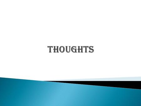  According to dictionary.com: (1) the product of mental activity; that which one thinks: a body of thought. (1) a single act or product of thinking;