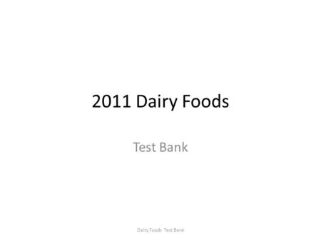 2011 Dairy Foods Test Bank Daity Foods Test Bank.