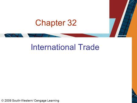 Chapter 32 International Trade © 2009 South-Western/ Cengage Learning.