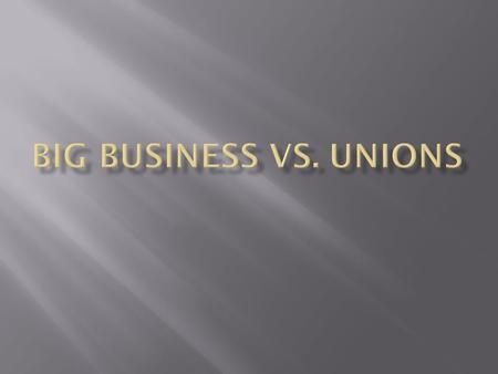  1900: Big Businesses dominate economy  Large factory complexes and distribution centers  Corporations : organization owned by many, but treated as.