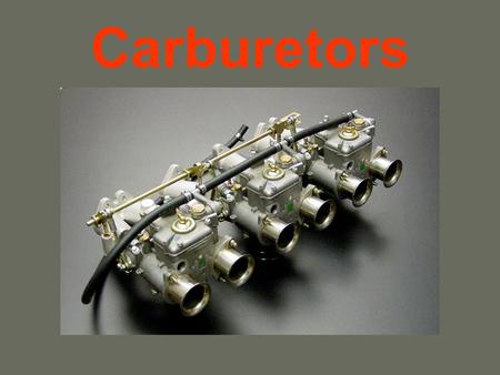 Carburetors.