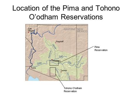 Location of the Pima and Tohono O’odham Reservations.