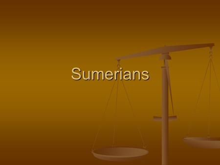 Sumerians.