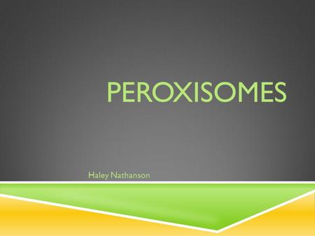 Peroxisomes Haley Nathanson.