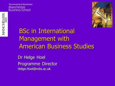 BSc in International Management with American Business Studies Dr Helge Hoel Programme Director