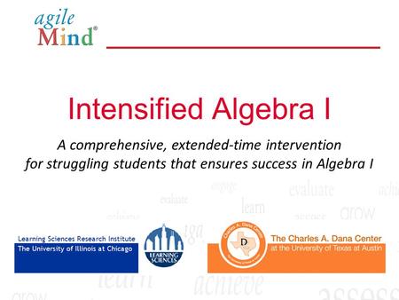 A comprehensive, extended-time intervention for struggling students that ensures success in Algebra I Intensified Algebra I.