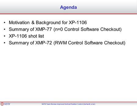 NSTX NSTX Team Review: Improved Vertical Position Control (Gerhardt, et al.) Agenda Motivation & Background for XP-1106 Summary of XMP-77 (n=0 Control.