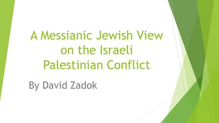 A Messianic Jewish View on the Israeli Palestinian Conflict By David Zadok.