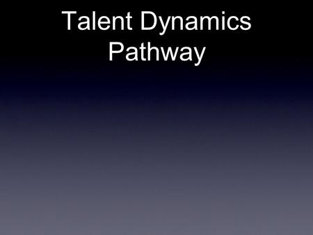 Talent Dynamics Pathway. 12 month Talent Dynamics Pathway for a Performance Consultant - March 2012 Outcomes Generate additional business (min £35,000.