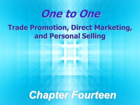 One to One Trade Promotion, Direct Marketing, and Personal Selling Chapter Fourteen.