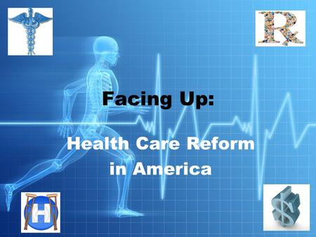 Health Care Reform in America Facing Up:. President Obama and Healthcare Reform “Health care reform is no longer just a moral imperative, it’s a fiscal.