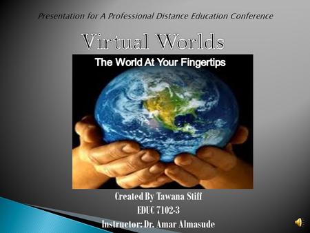 Created By Tawana Stiff EDUC 7102-3 Instructor: Dr. Amar Almasude Presentation for A Professional Distance Education Conference.