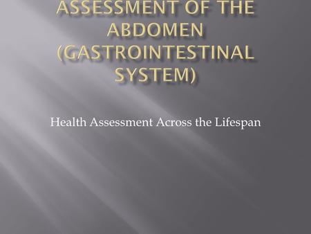 Health Assessment Across the Lifespan.  Structure and Function  Subjective Data—Health History Questions  Objective Data—The Physical Exam  Abnormal.