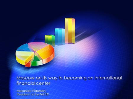 Alexander Potemkin, President of the MICEX Moscow on its way to becoming an international financial center.