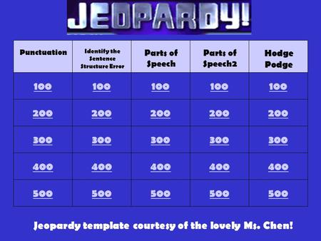 100 Punctuation 400 300 200 500 100 Identify the Sentence Structure Error 400 300 200 500 100 Parts of Speech 400 300 200 500 100 Parts of Speech2 400.