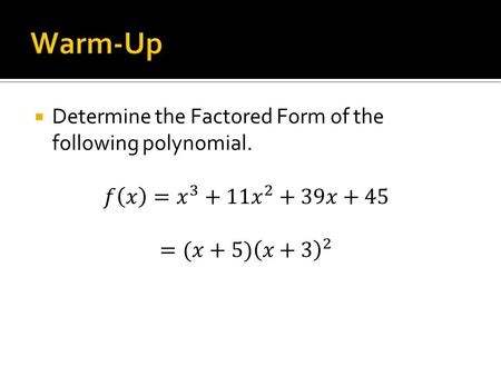  Use synthetic substitution to evaluate our polynomial at different inputs  Look at imaginary roots and determine how to write them in factored form.