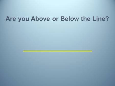 Are you Above or Below the Line?. Entrepreneur Technician Manager.