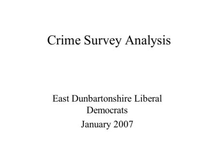 Crime Survey Analysis East Dunbartonshire Liberal Democrats January 2007.