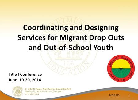 Dr. John D. Barge, State School Superintendent “Making Education Work for All Georgians” www.gadoe.org Coordinating and Designing Services for Migrant.