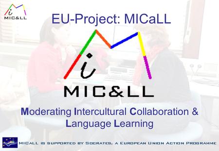 EU-Project: MICaLL Moderating Intercultural Collaboration & Language Learning.