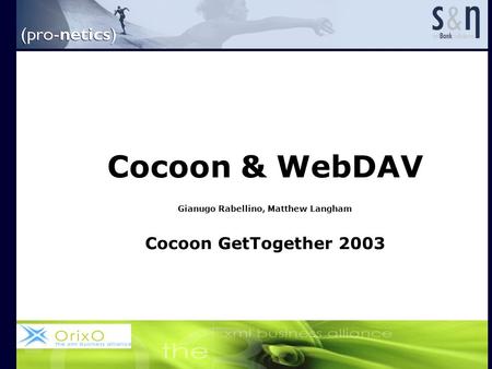 Cocoon & WebDAV Gianugo Rabellino, Matthew Langham Cocoon GetTogether 2003.