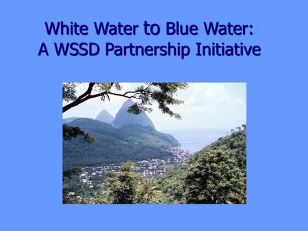 White Water to Blue Water: A WSSD Partnership Initiative.