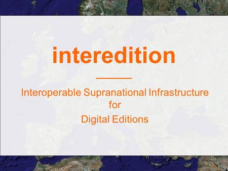 Interedition Interoperable Supranational Infrastructure for Digital Editions.