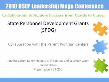 2010 OSEP Leadership Mega Conference Collaboration to Achieve Success from Cradle to Career State Personnel Development Grants (SPDG) Collaboration with.