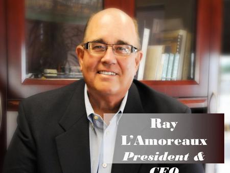 Ray L’Amoreaux President & CEO VCLi. WELCOME VOLUNTEERS A New & Exciting Opportunity Awaits.