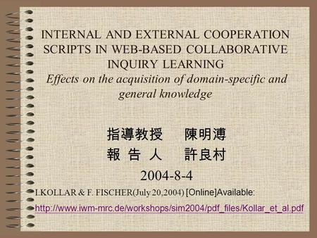 INTERNAL AND EXTERNAL COOPERATION SCRIPTS IN WEB-BASED COLLABORATIVE INQUIRY LEARNING Effects on the acquisition of domain-specific and general knowledge.