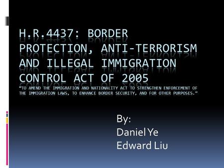 By: Daniel Ye Edward Liu. Introduction to Bill Introduced in the House of Representatives by Republican Senator Frank James Sensenbrenner, Jr. on December.