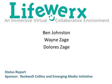 Status Report Sponsor: Rockwell Collins and Emerging Media Initiative Ben Johnston Wayne Zage Dolores Zage.