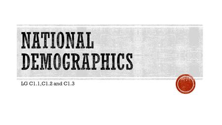 LG C1.1,C1.2 and C1.3. a) Statistical data b) Statistical data relating to populations c) Statistical data relating to the population and particular groups.