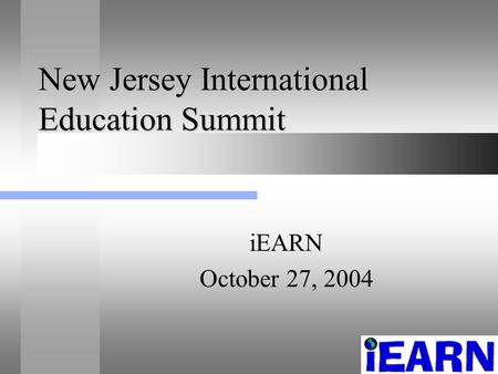 New Jersey International Education Summit iEARN October 27, 2004.