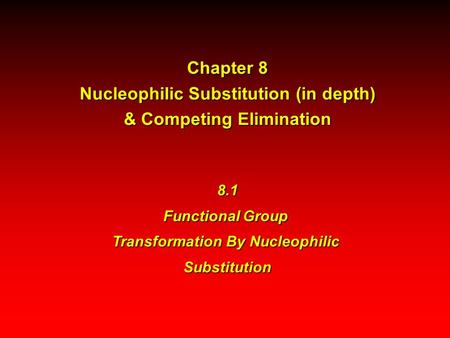 Chapter 8 Nucleophilic Substitution (in depth) & Competing Elimination