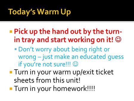  Pick up the hand out by the turn- in tray and start working on it!  Don’t worry about being right or wrong – just make an educated guess if you’re not.