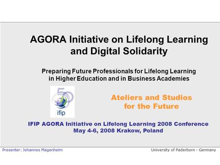 University of Paderborn - GermanyPresenter: Johannes Magenheim AGORA Initiative on Lifelong Learning and Digital Solidarity Preparing Future Professionals.